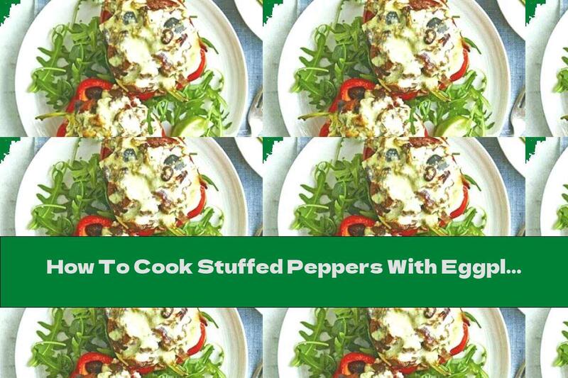 How To Cook Stuffed Peppers With Eggplant And Beans - Recipe