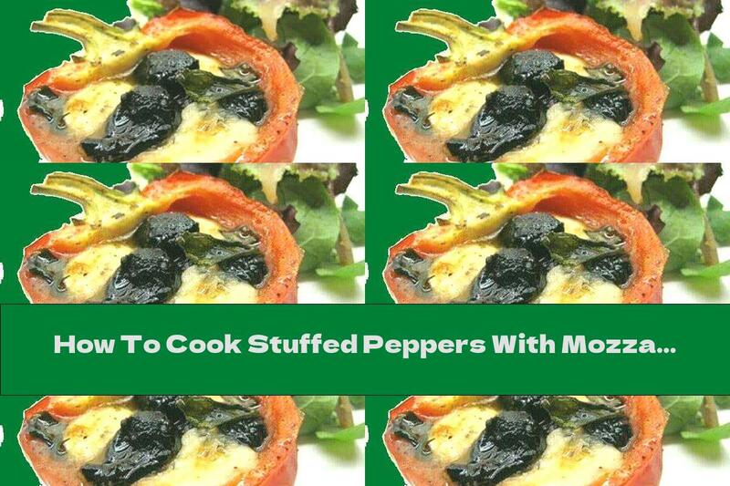 How To Cook Stuffed Peppers With Mozzarella And Olives - Recipe