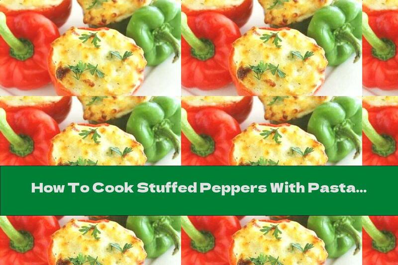 How To Cook Stuffed Peppers With Pasta, Cheese And Yellow Cheese - Recipe
