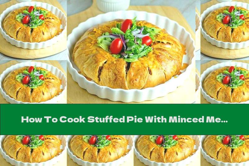 How To Cook Stuffed Pie With Minced Meat, Mushrooms And Cheese - Recipe