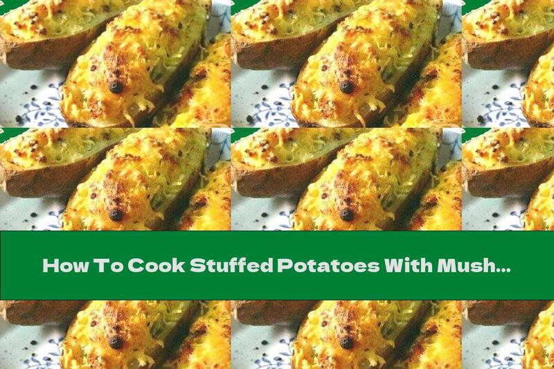 How To Cook Stuffed Potatoes With Mushrooms, Onions And Bacon - Recipe