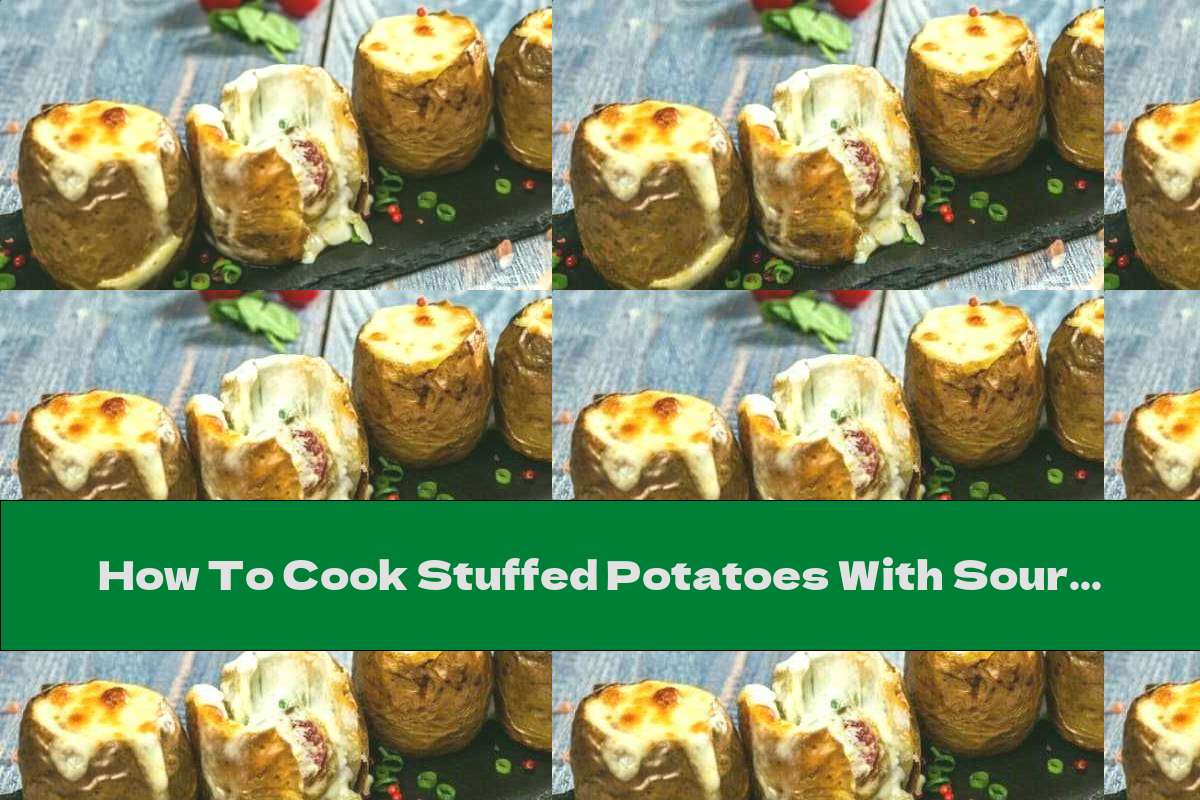 How To Cook Stuffed Potatoes With Sour Cream Recipe This Nutrition