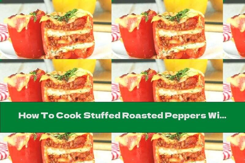 How To Cook Stuffed Roasted Peppers With Cheese And Bolognese - Recipe