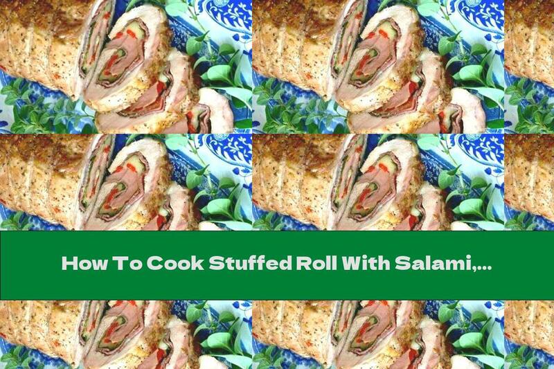 How To Cook Stuffed Roll With Salami, Spinach, Mozzarella And Pickled Peppers - Recipe
