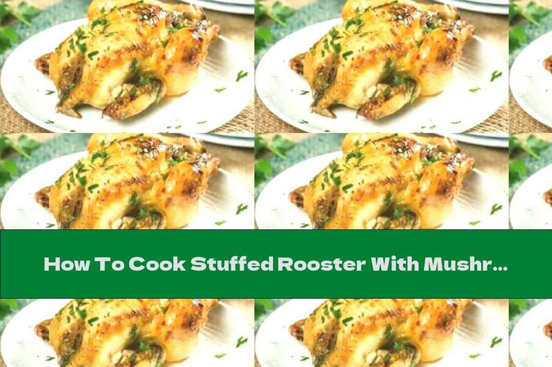 How To Cook Stuffed Rooster With Mushrooms And Honey Glaze - Recipe