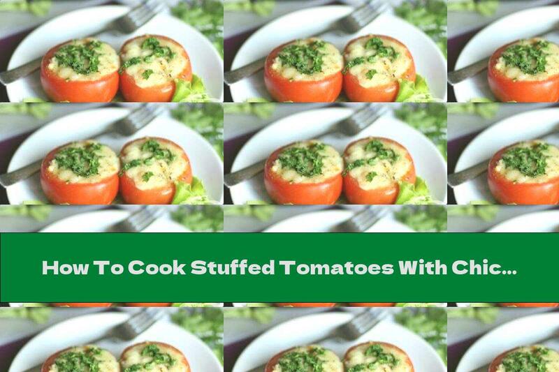 How To Cook Stuffed Tomatoes With Chicken Fillet And Yellow Cheese - Recipe