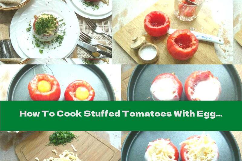 How To Cook Stuffed Tomatoes With Egg And Melted Cheese - Recipe