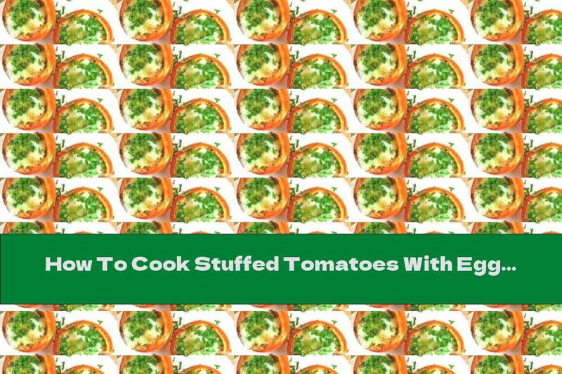 How To Cook Stuffed Tomatoes With Egg - Recipe