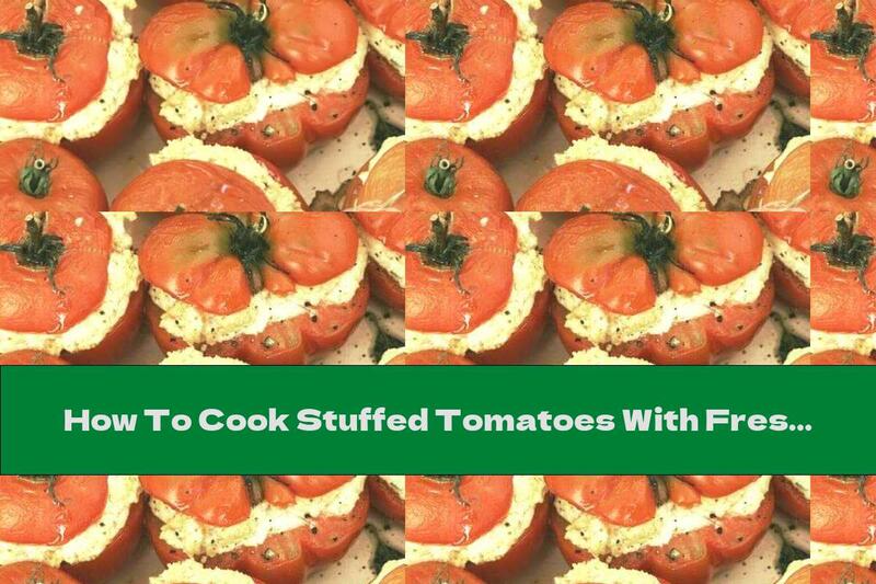 How To Cook Stuffed Tomatoes With Fresh Goat Cheese - Recipe