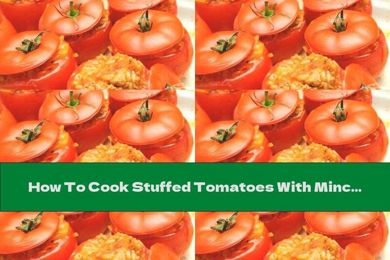 How To Cook Stuffed Tomatoes With Minced Meat And Rice - Recipe