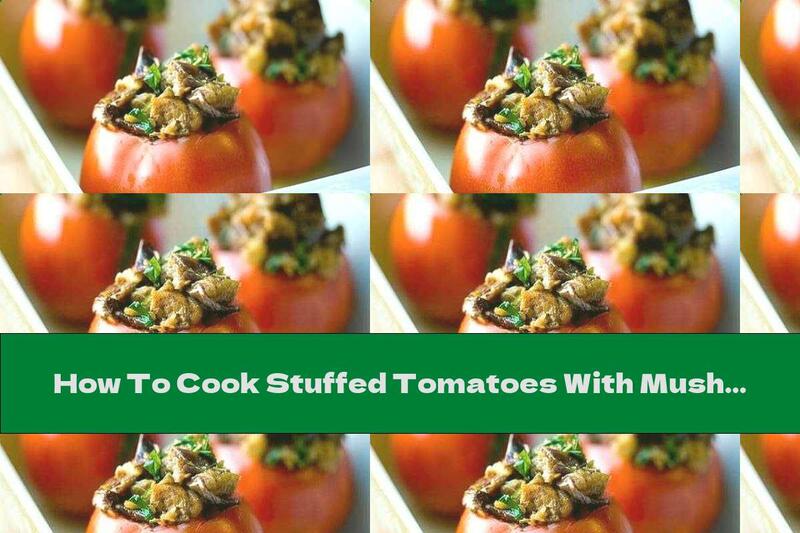 How To Cook Stuffed Tomatoes With Mushrooms, Carrots And Onions - Recipe