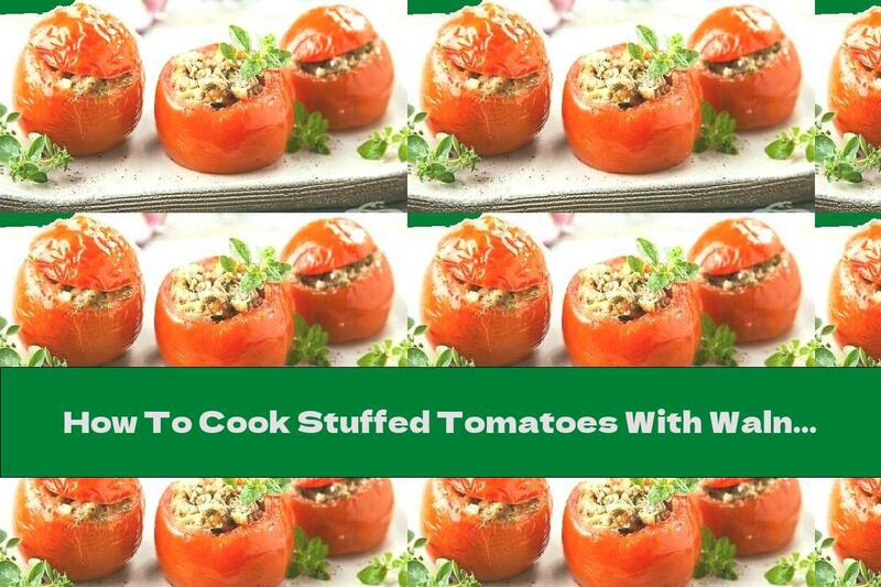 How To Cook Stuffed Tomatoes With Walnuts And Onions - Recipe