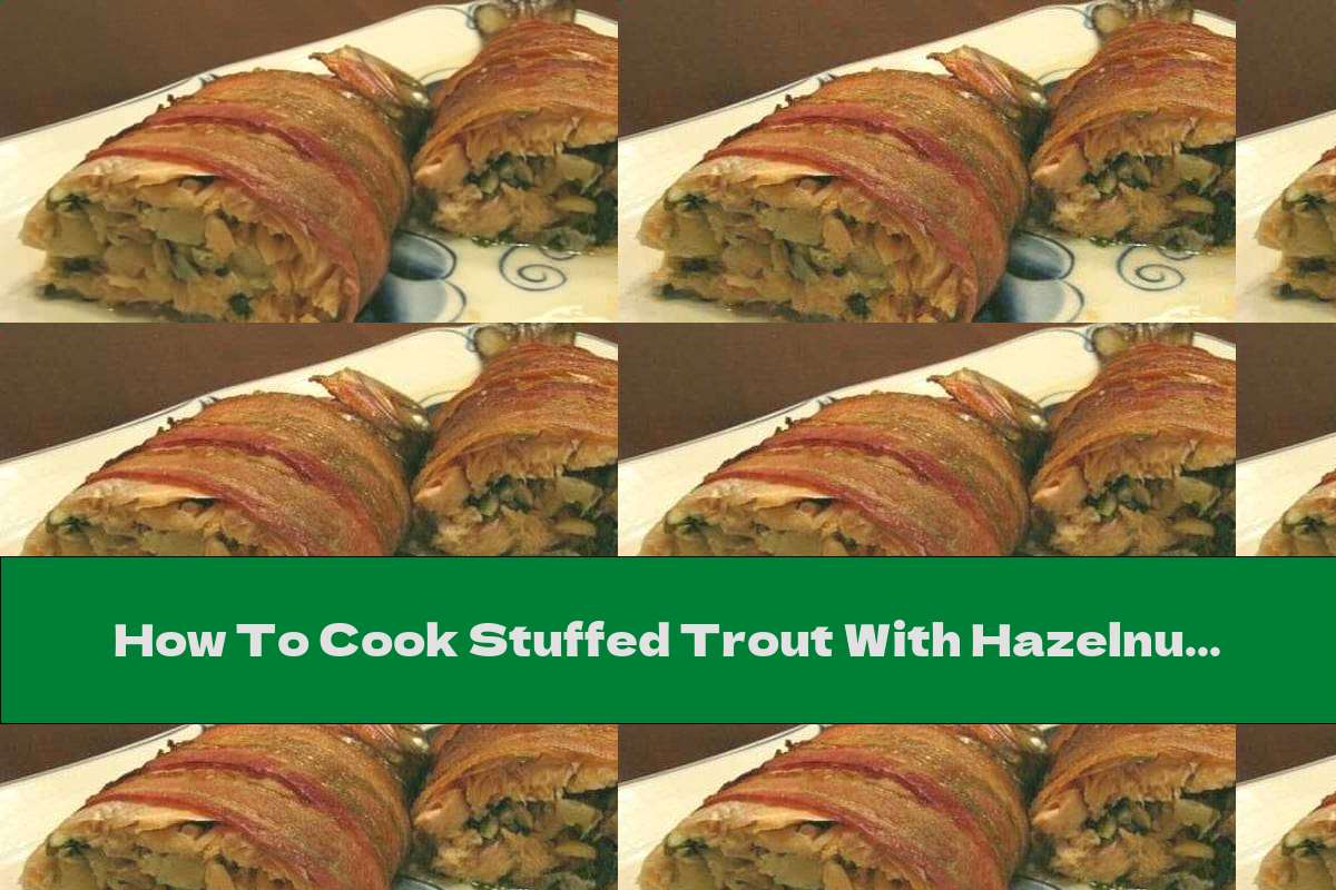 How To Cook Stuffed Trout With Hazelnuts And Mushrooms In Smoked Bacon