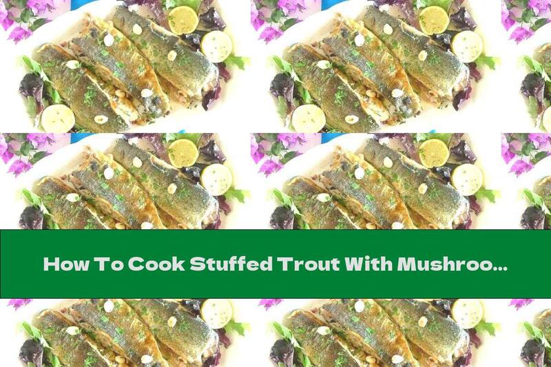 How To Cook Stuffed Trout With Mushrooms, Ham And Spices - Recipe
