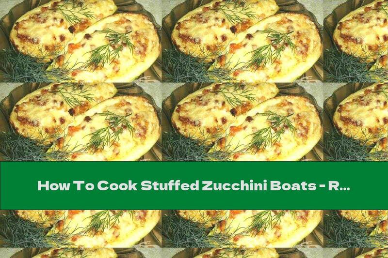 How To Cook Stuffed Zucchini Boats - Recipe