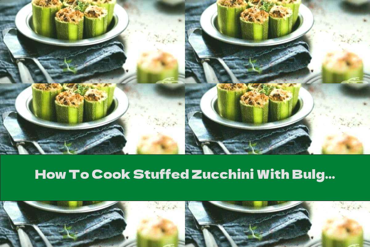 How To Cook Stuffed Zucchini With Bulgur And Mushrooms - Recipe