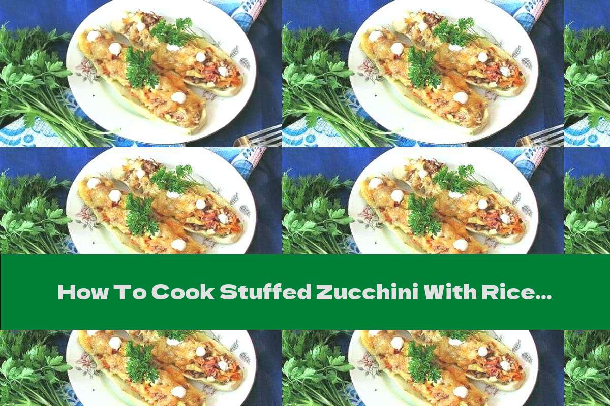 How To Cook Stuffed Zucchini With Rice, Mills And Vegetables - Recipe