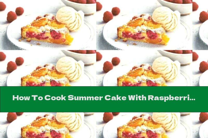 How To Cook Summer Cake With Raspberries And Apricots - Recipe