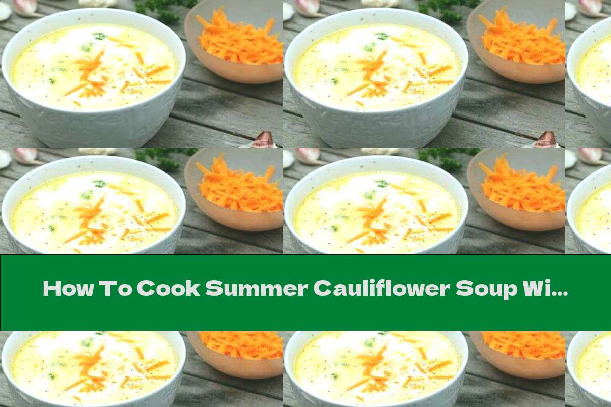 How To Cook Summer Cauliflower Soup With Carrots And White Sauce - Recipe