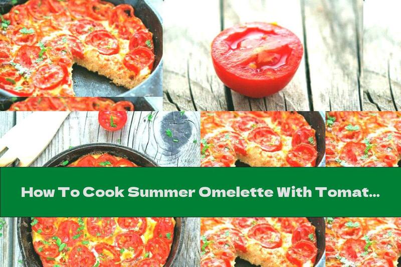How To Cook Summer Omelette With Tomatoes And Cheese - Recipe