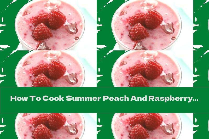 How To Cook Summer Peach And Raspberry Smoothie - Recipe