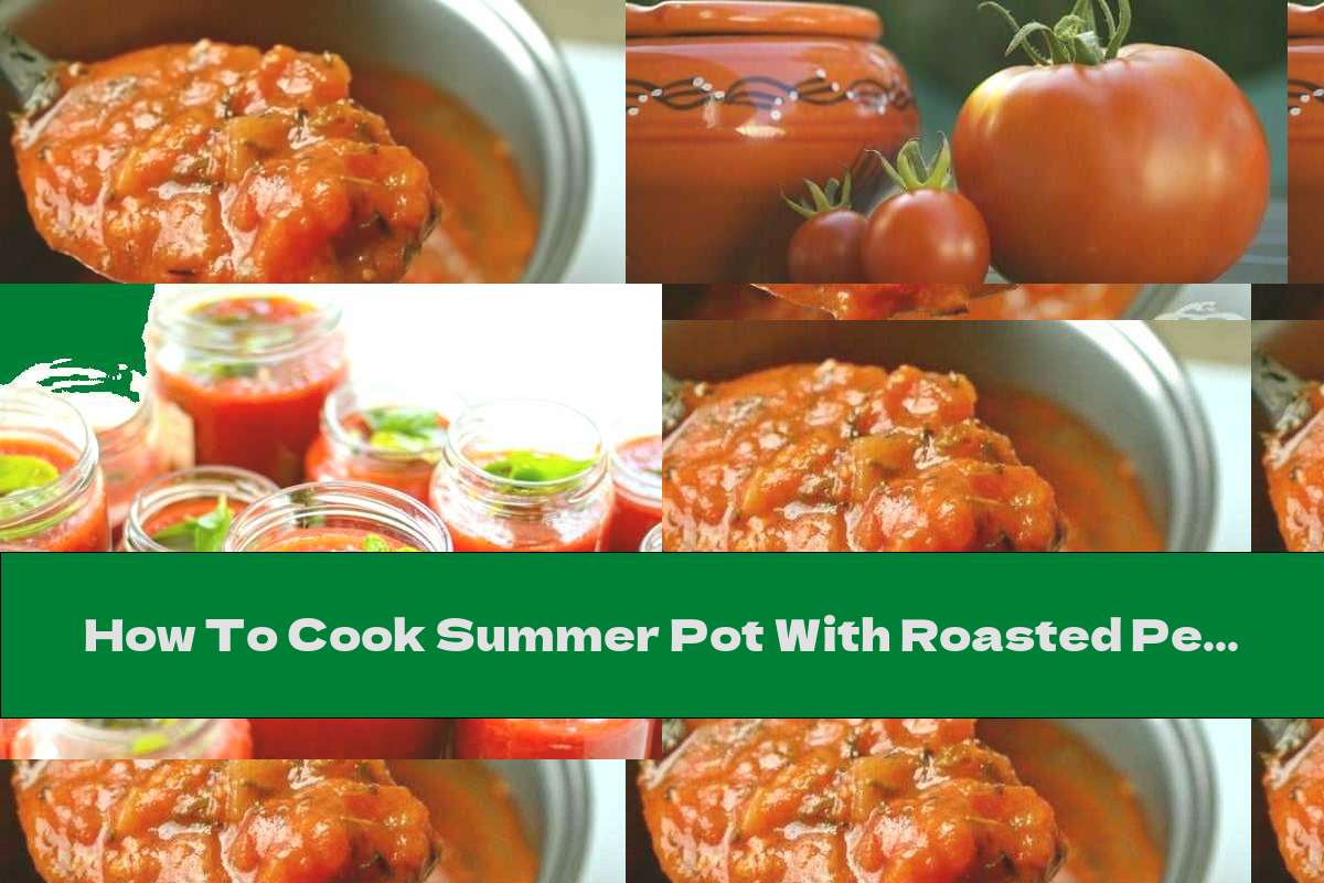How To Cook Summer Pot With Roasted Peppers And Eggplants - Recipe
