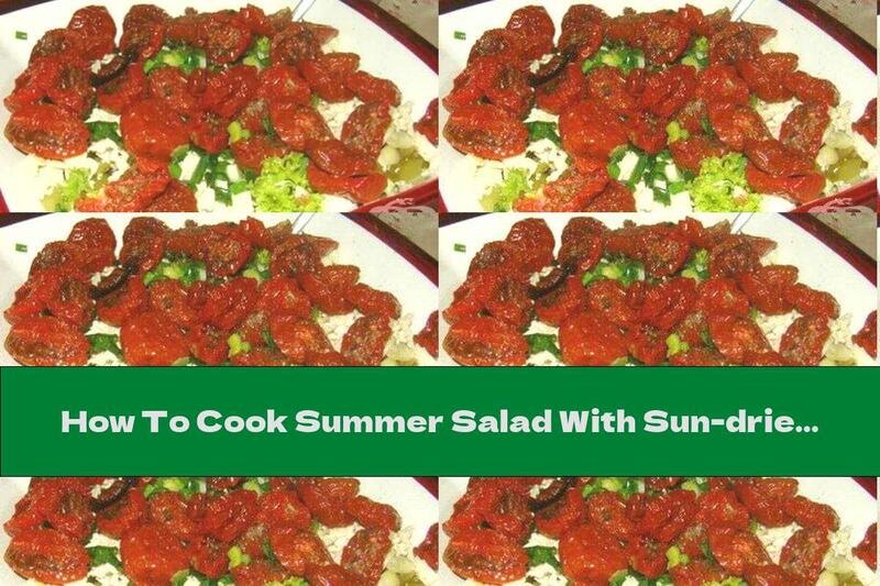 How To Cook Summer Salad With Sun-dried Tomatoes - Recipe