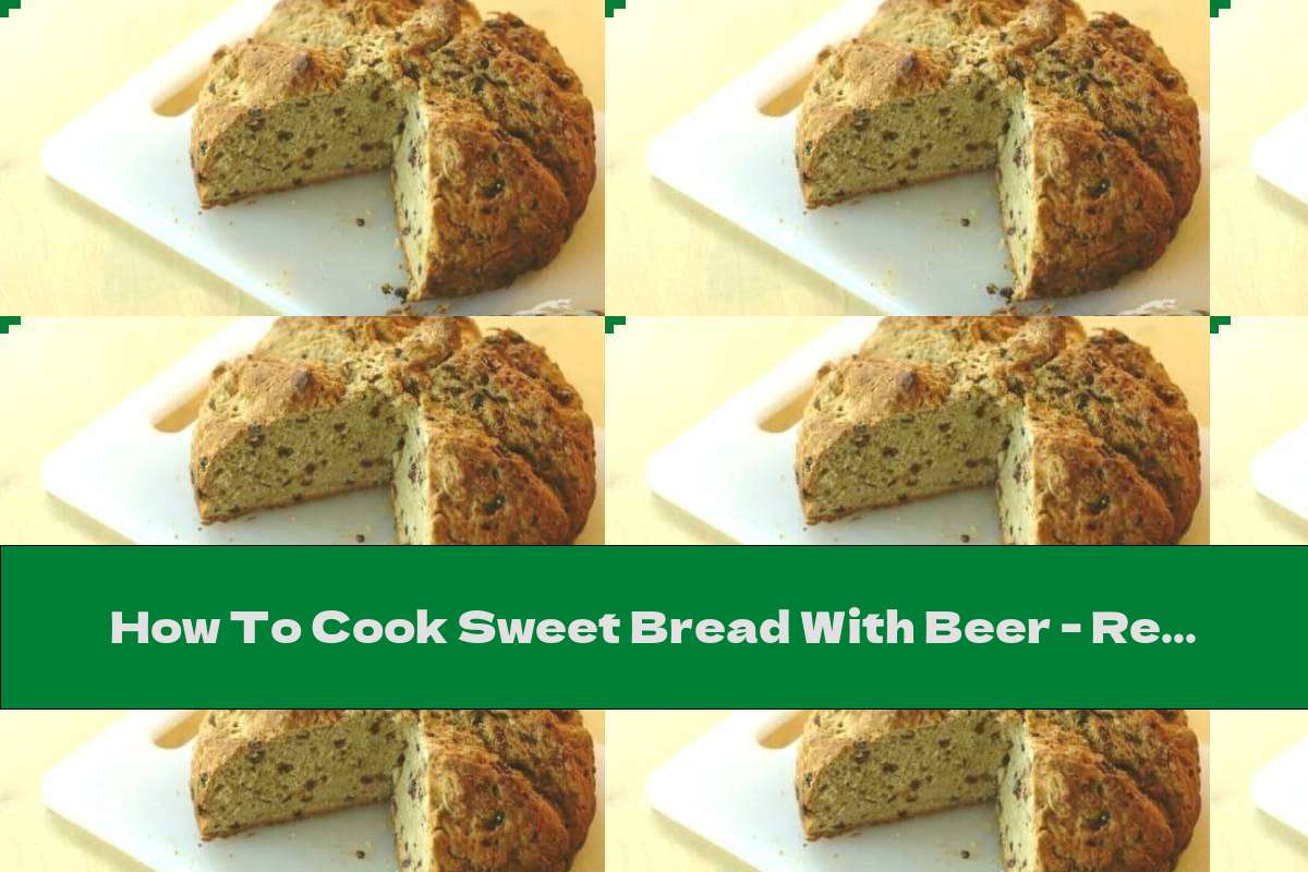 How To Cook Sweet Bread With Beer - Recipe