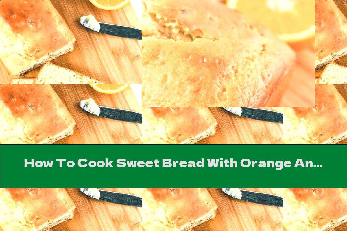 How To Cook Sweet Bread With Orange And Walnuts - Recipe