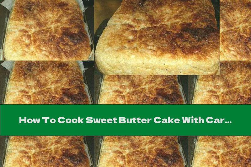 How To Cook Sweet Butter Cake With Caramel Crust - Recipe