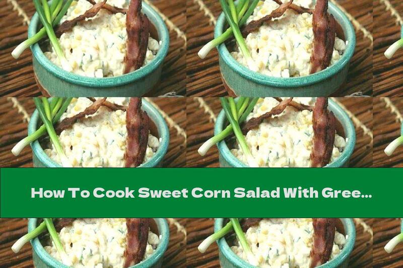How To Cook Sweet Corn Salad With Green Onions And Bacon - Recipe