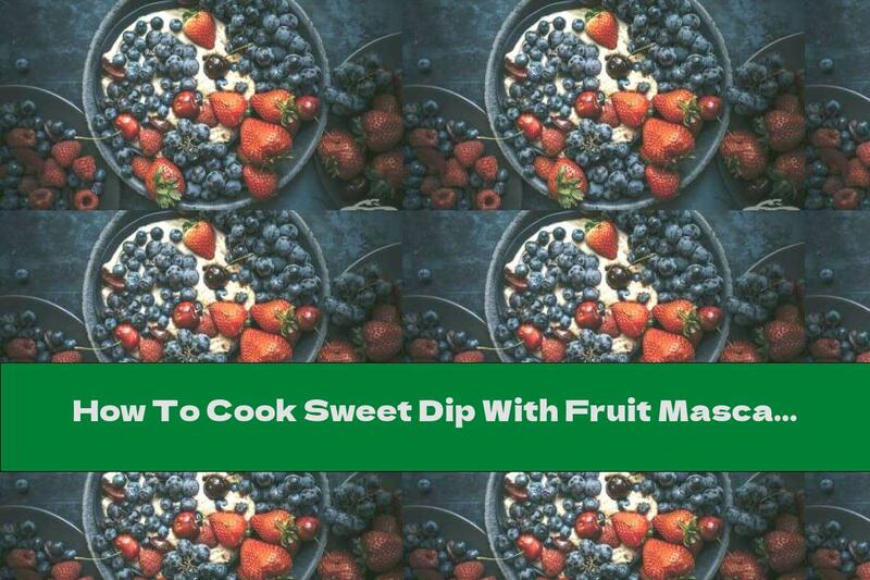 How To Cook Sweet Dip With Fruit Mascarpone - Recipe