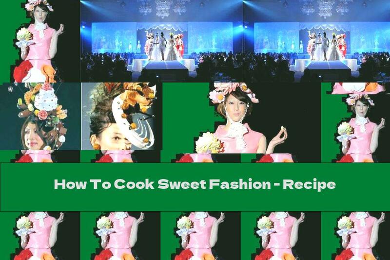 How To Cook Sweet Fashion - Recipe