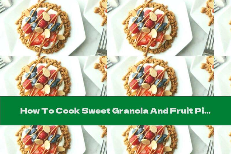 How To Cook Sweet Granola And Fruit Pizzas - Recipe