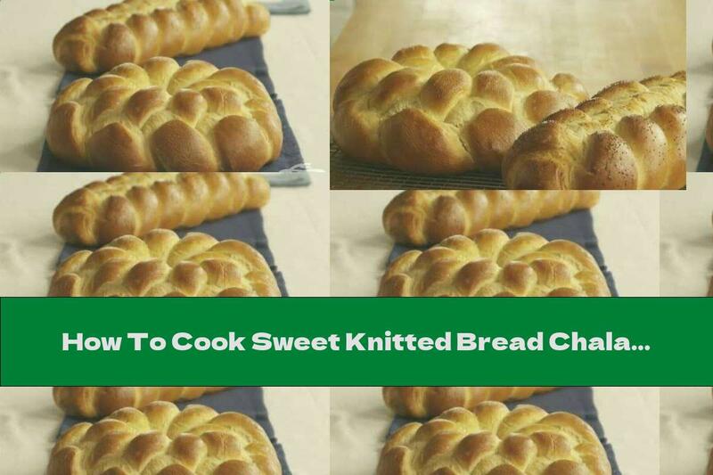 How To Cook Sweet Knitted Bread Chala - Recipe