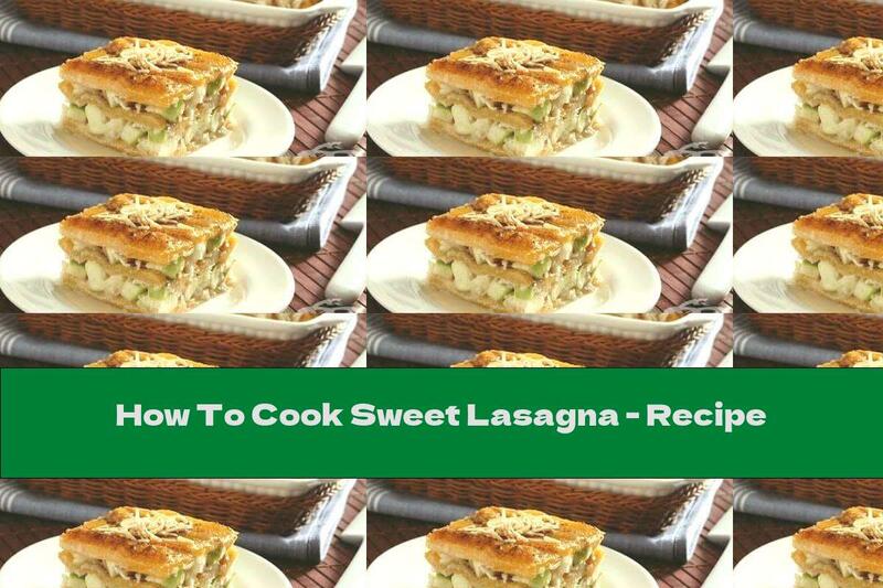 How To Cook Sweet Lasagna - Recipe