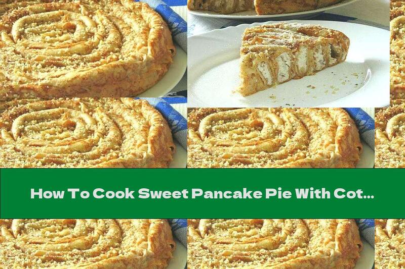 How To Cook Sweet Pancake Pie With Cottage Cheese And Walnuts - Recipe