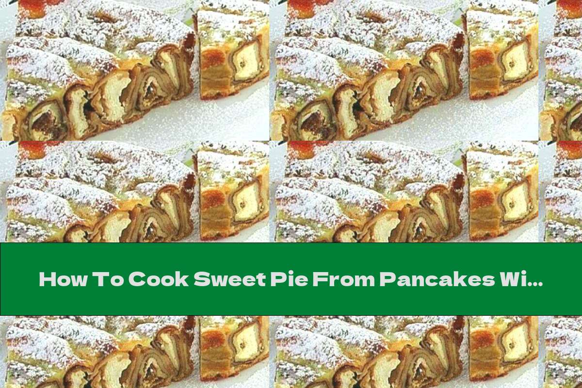 How To Cook Sweet Pie From Pancakes With Cottage Cheese, Dried Fruit And Topping - Recipe