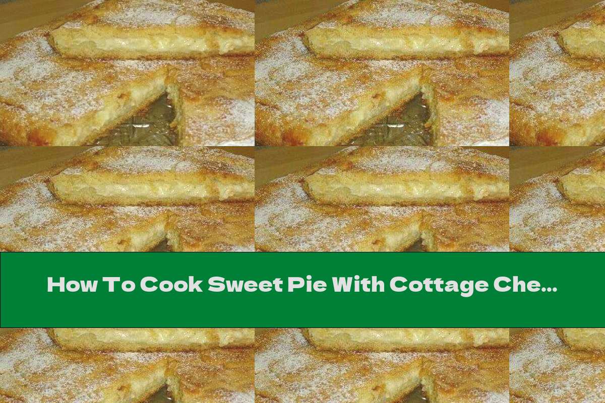 How To Cook Sweet Pie With Cottage Cheese And Powdered Sugar Recipe