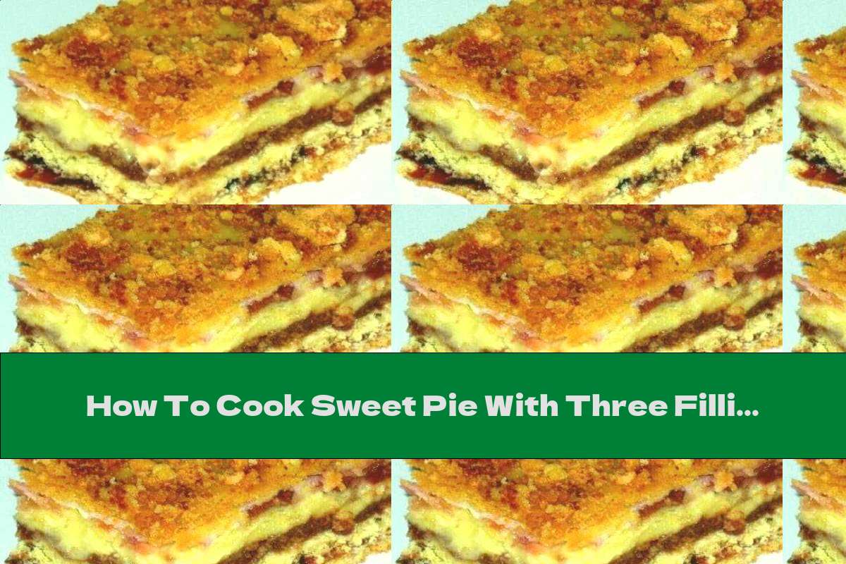 How To Cook Sweet Pie With Three Fillings Recipe This Nutrition