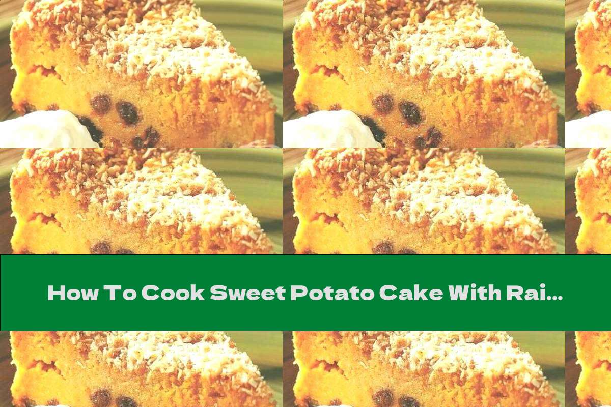 How To Cook Sweet Potato Cake With Raisins - Recipe