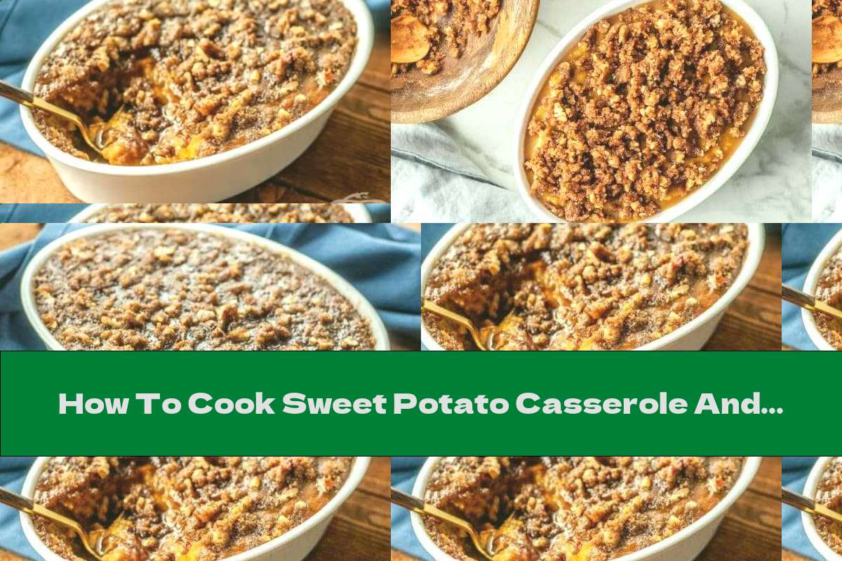 How To Cook Sweet Potato Casserole And Pecan Sprinkle - Recipe
