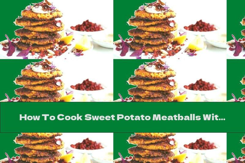 How To Cook Sweet Potato Meatballs With Sausage And Tahini Sauce - Recipe