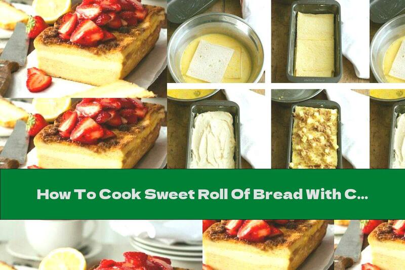 How To Cook Sweet Roll Of Bread With Cream Cheese And Strawberries - Recipe