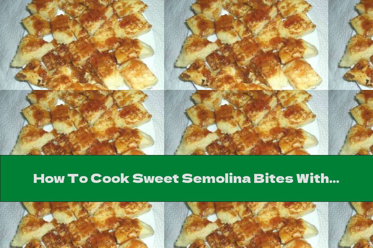 How To Cook Sweet Semolina Bites With Fresh Milk And Caramel - Recipe