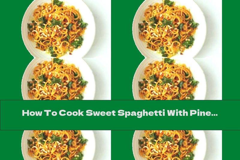 How To Cook Sweet Spaghetti With Pine Nuts - Recipe