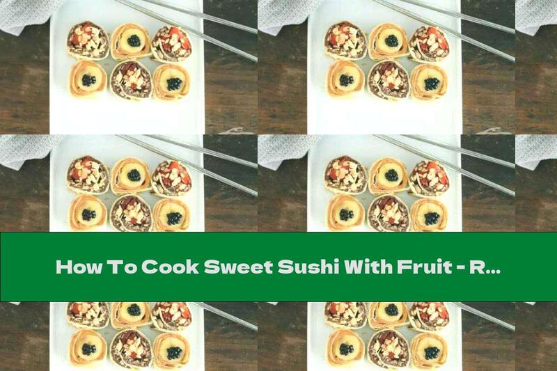 How To Cook Sweet Sushi With Fruit - Recipe