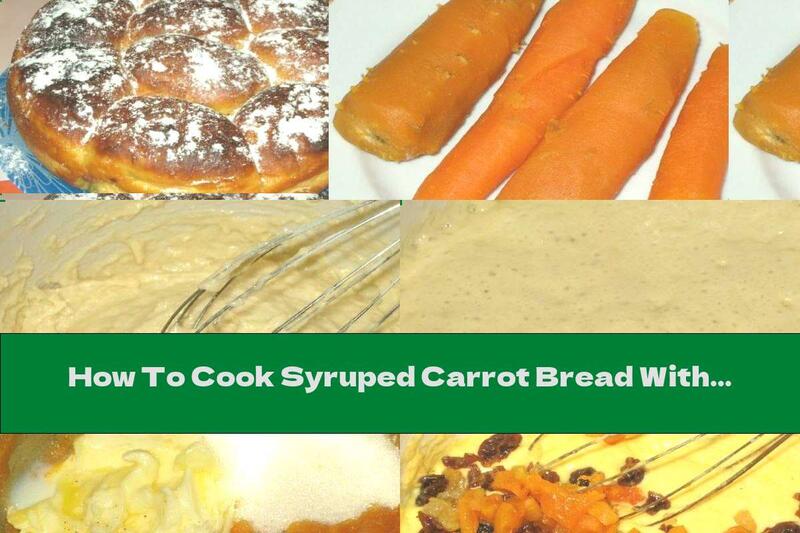 How To Cook Syruped Carrot Bread With Dried Fruit - Recipe