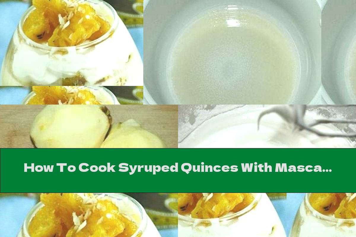 How To Cook Syruped Quinces With Mascarpone Cream - Recipe