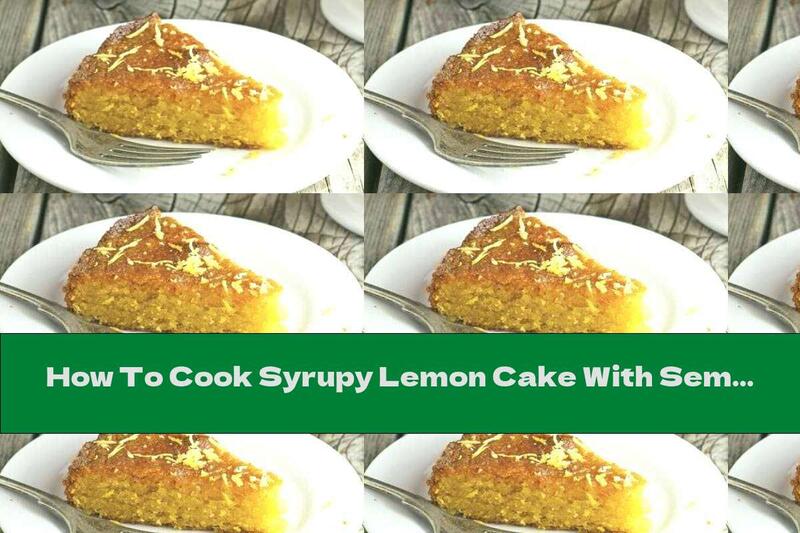 How To Cook Syrupy Lemon Cake With Semolina - Recipe
